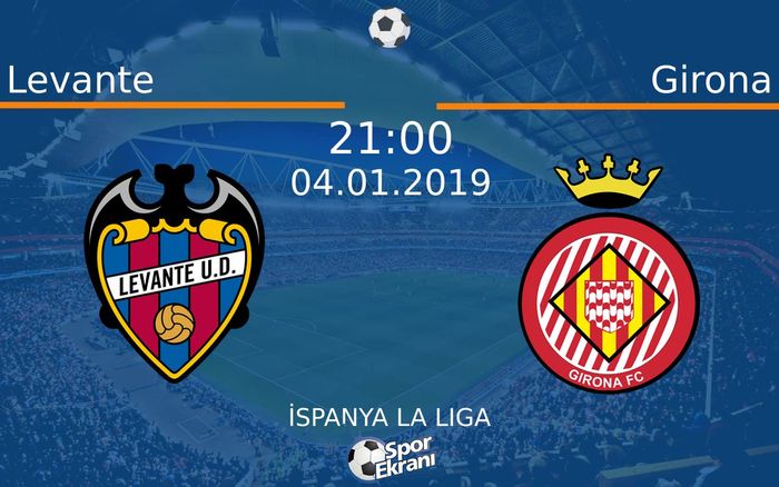 04 Ocak 2019 Levante vs Girona maçı Hangi Kanalda Saat Kaçta Yayınlanacak?