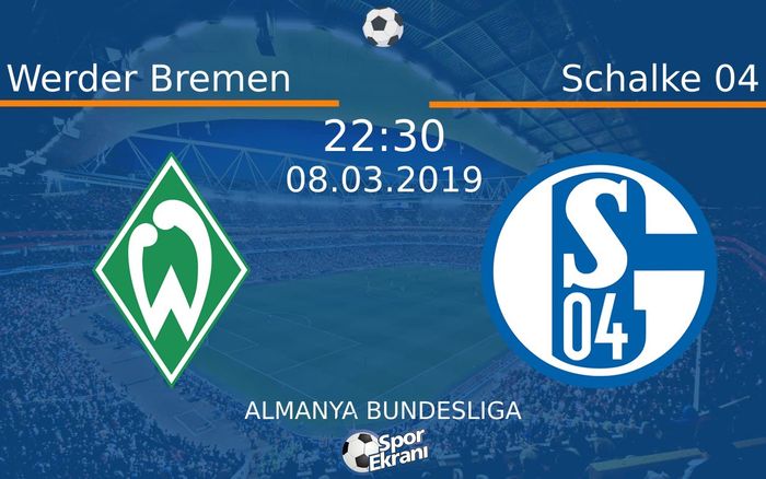 08 Mart 2019 Werder Bremen vs Schalke 04 maçı Hangi Kanalda Saat Kaçta Yayınlanacak?