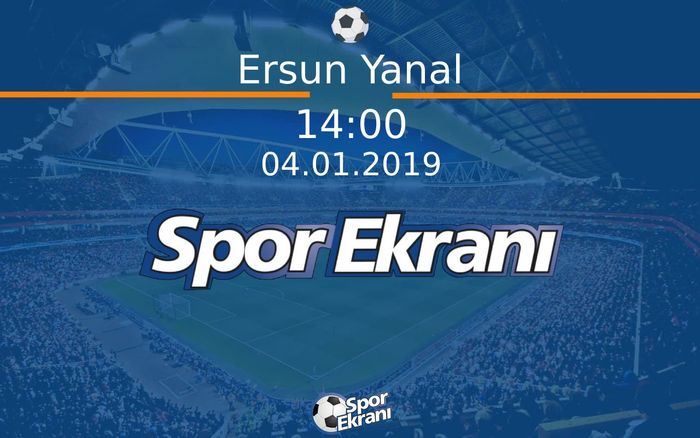 04 Ocak 2019 Özel Yayin - Ersun Yanal  Hangi Kanalda Saat Kaçta Yayınlanacak?