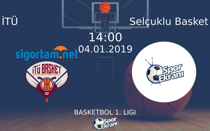 04 Ocak 2019 İTÜ vs Selçuklu Basket maçı Hangi Kanalda Saat Kaçta Yayınlanacak?