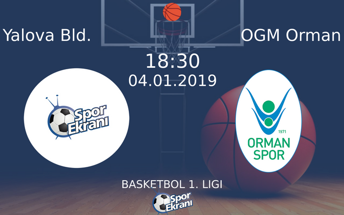 04 Ocak 2019 Yalova Bld. vs OGM Orman maçı Hangi Kanalda Saat Kaçta Yayınlanacak?
