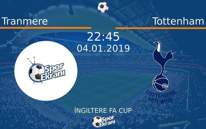 04 Ocak 2019 Tranmere vs Tottenham maçı Hangi Kanalda Saat Kaçta Yayınlanacak?