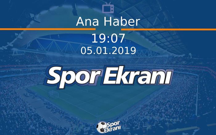05 Ocak 2019 Spor Programi - Ana Haber  Hangi Kanalda Saat Kaçta Yayınlanacak?