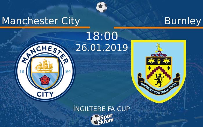 26 Ocak 2019 Manchester City vs Burnley maçı Hangi Kanalda Saat Kaçta Yayınlanacak?