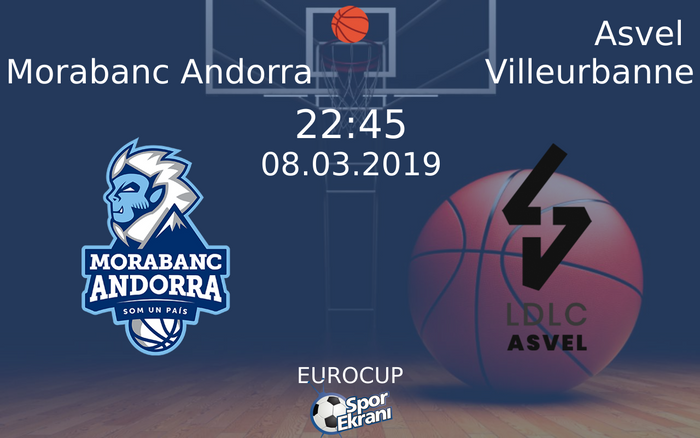 08 Mart 2019 Morabanc Andorra vs Asvel Villeurbanne maçı Hangi Kanalda Saat Kaçta Yayınlanacak?