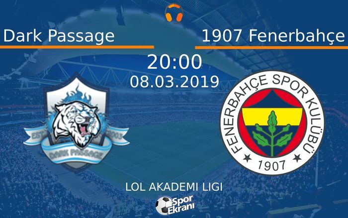 08 Mart 2019 Dark Passage vs 1907 Fenerbahçe maçı Hangi Kanalda Saat Kaçta Yayınlanacak?