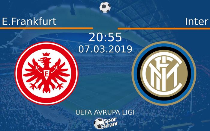 07 Mart 2019 E.Frankfurt vs Inter maçı Hangi Kanalda Saat Kaçta Yayınlanacak?