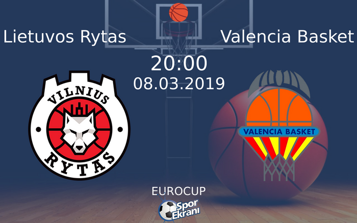 08 Mart 2019 Lietuvos Rytas vs Valencia Basket maçı Hangi Kanalda Saat Kaçta Yayınlanacak?