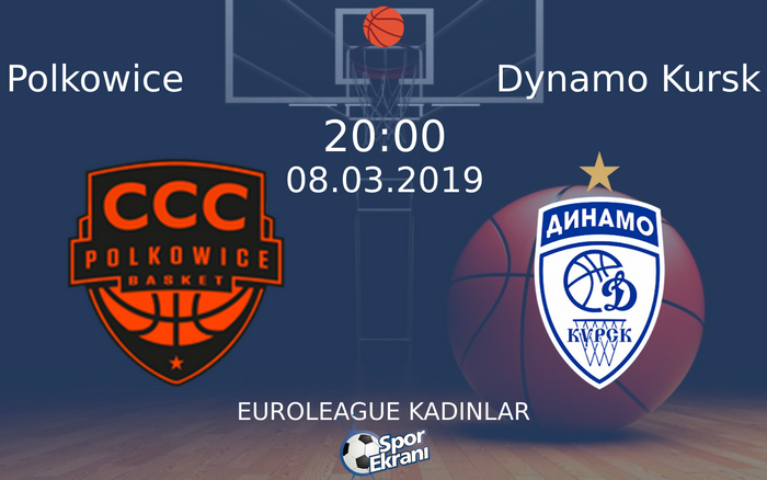 08 Mart 2019 Polkowice vs Dynamo Kursk maçı Hangi Kanalda Saat Kaçta Yayınlanacak?