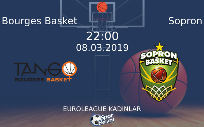 08 Mart 2019 Bourges Basket vs Sopron maçı Hangi Kanalda Saat Kaçta Yayınlanacak?