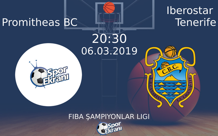 06 Mart 2019 Promitheas BC vs Iberostar Tenerife maçı Hangi Kanalda Saat Kaçta Yayınlanacak?