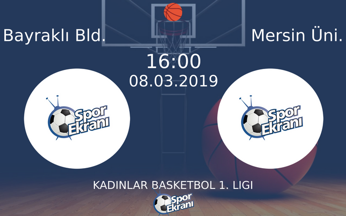 08 Mart 2019 Bayraklı Bld. vs Mersin Üni. maçı Hangi Kanalda Saat Kaçta Yayınlanacak?