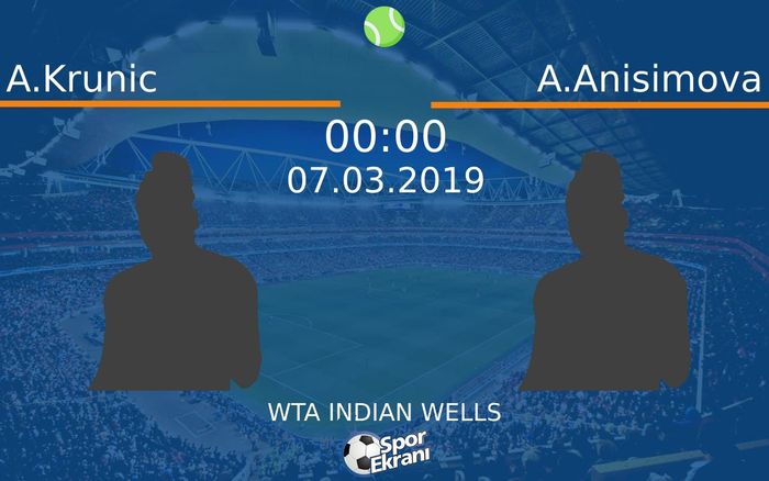 07 Mart 2019 A.Krunic vs A.Anisimova maçı Hangi Kanalda Saat Kaçta Yayınlanacak?