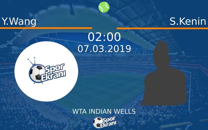 07 Mart 2019 Y.Wang vs S.Kenin maçı Hangi Kanalda Saat Kaçta Yayınlanacak?