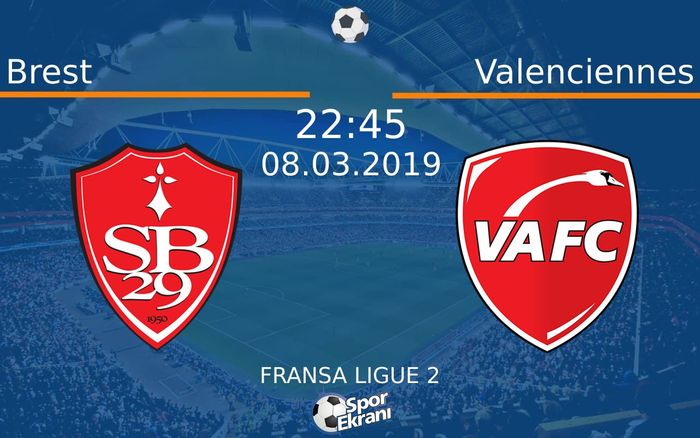 08 Mart 2019 Brest vs Valenciennes maçı Hangi Kanalda Saat Kaçta Yayınlanacak?