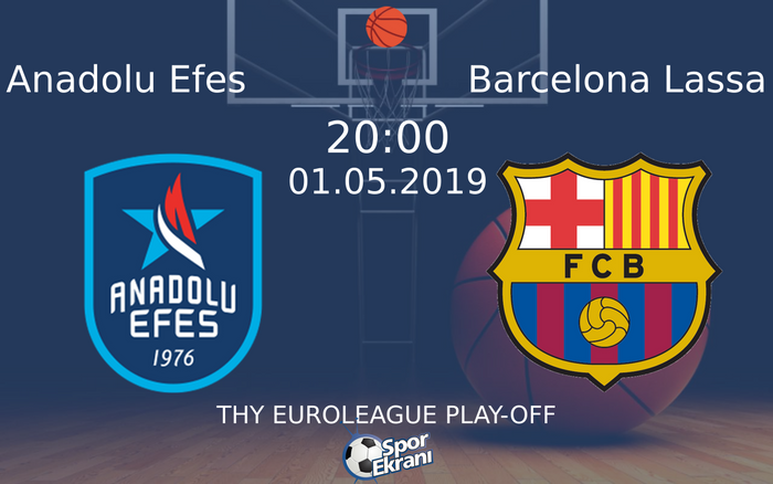01 Mayıs 2019 Anadolu Efes vs Barcelona Lassa maçı Hangi Kanalda Saat Kaçta Yayınlanacak?