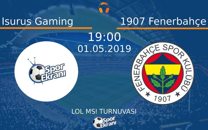01 Mayıs 2019 Isurus Gaming vs 1907 Fenerbahçe maçı Hangi Kanalda Saat Kaçta Yayınlanacak?