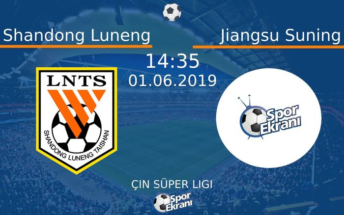 01 Haziran 2019 Shandong Luneng vs Jiangsu Suning maçı Hangi Kanalda Saat Kaçta Yayınlanacak?