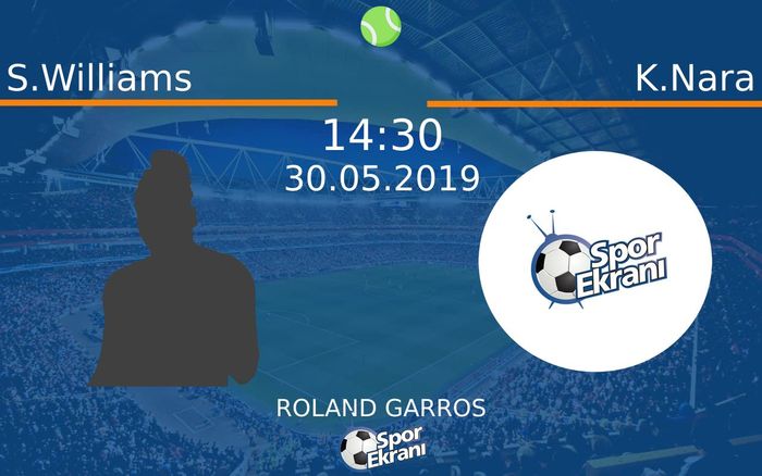 30 Mayıs 2019 S.Williams vs K.Nara maçı Hangi Kanalda Saat Kaçta Yayınlanacak?