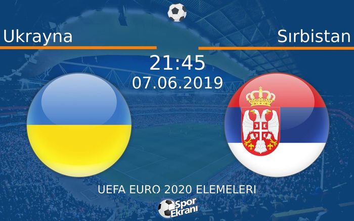 07 Haziran 2019 Ukrayna vs Sırbistan maçı Hangi Kanalda Saat Kaçta Yayınlanacak?