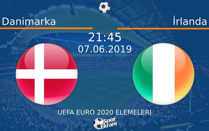 07 Haziran 2019 Danimarka vs İrlanda maçı Hangi Kanalda Saat Kaçta Yayınlanacak?