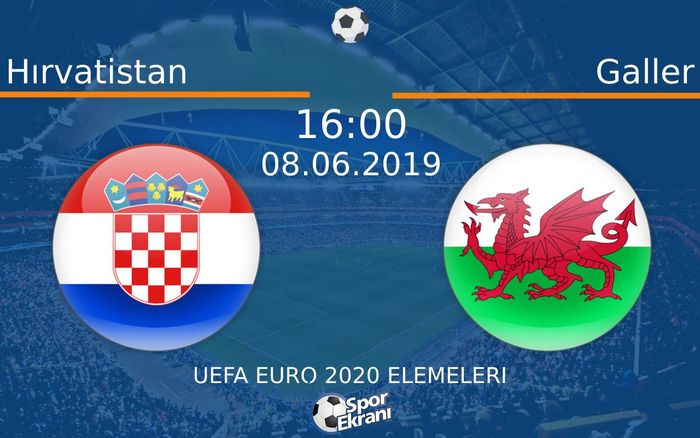 08 Haziran 2019 Hırvatistan vs Galler maçı Hangi Kanalda Saat Kaçta Yayınlanacak?