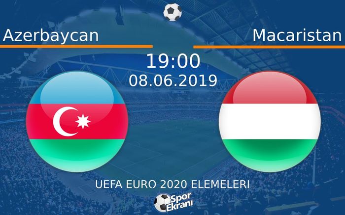 08 Haziran 2019 Azerbaycan vs Macaristan maçı Hangi Kanalda Saat Kaçta Yayınlanacak?