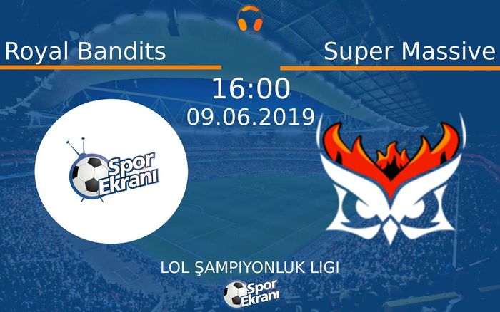 09 Haziran 2019 Royal Bandits vs Super Massive maçı Hangi Kanalda Saat Kaçta Yayınlanacak?