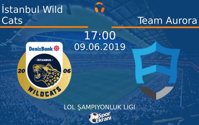 09 Haziran 2019 İstanbul Wild Cats vs Team Aurora maçı Hangi Kanalda Saat Kaçta Yayınlanacak?