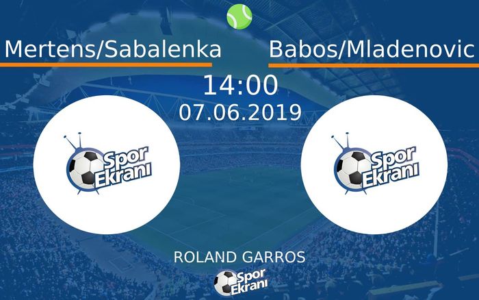 07 Haziran 2019 Mertens/Sabalenka vs Babos/Mladenovic maçı Hangi Kanalda Saat Kaçta Yayınlanacak?