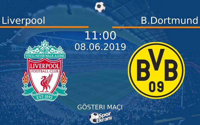 08 Haziran 2019 Liverpool vs B.Dortmund maçı Hangi Kanalda Saat Kaçta Yayınlanacak?