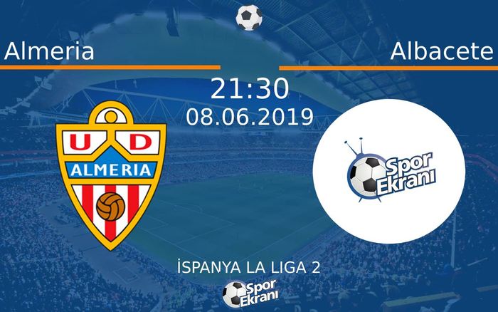 08 Haziran 2019 Almeria vs Albacete maçı Hangi Kanalda Saat Kaçta Yayınlanacak?