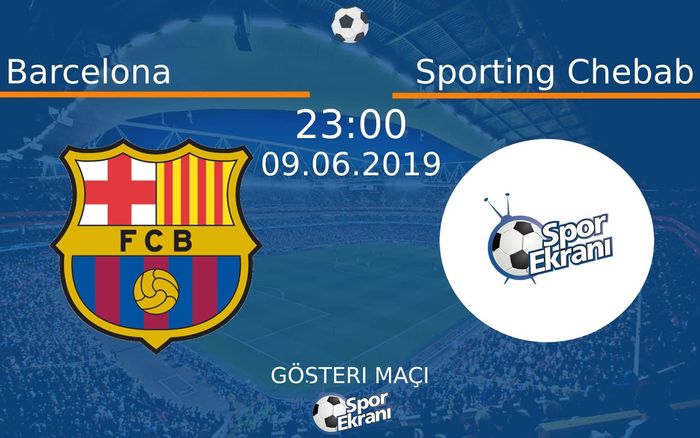 09 Haziran 2019 Barcelona vs Sporting Chebab maçı Hangi Kanalda Saat Kaçta Yayınlanacak?