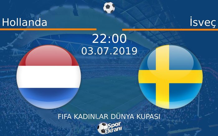 03 Temmuz 2019 Hollanda vs İsveç maçı Hangi Kanalda Saat Kaçta Yayınlanacak?