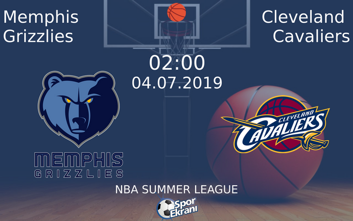 04 Temmuz 2019 Memphis Grizzlies vs Cleveland Cavaliers maçı Hangi Kanalda Saat Kaçta Yayınlanacak?