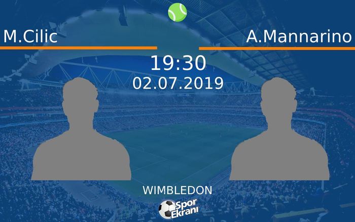 02 Temmuz 2019 M.Cilic vs A.Mannarino maçı Hangi Kanalda Saat Kaçta Yayınlanacak?