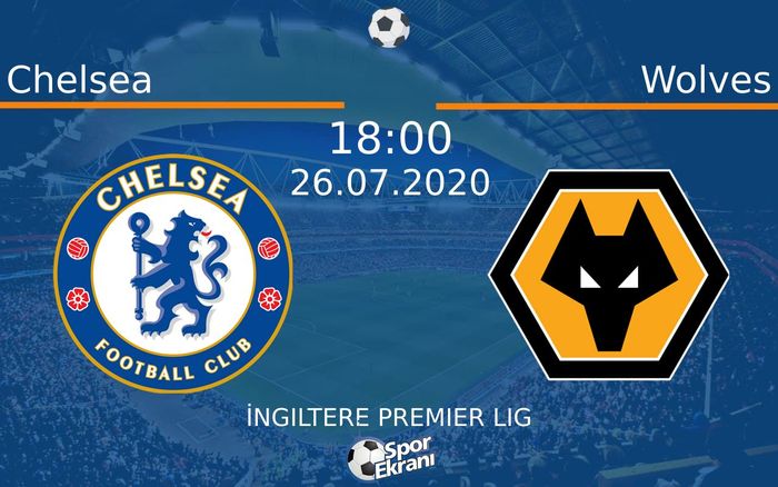 26 Temmuz 2020 Chelsea vs Wolves maçı Hangi Kanalda Saat Kaçta Yayınlanacak?