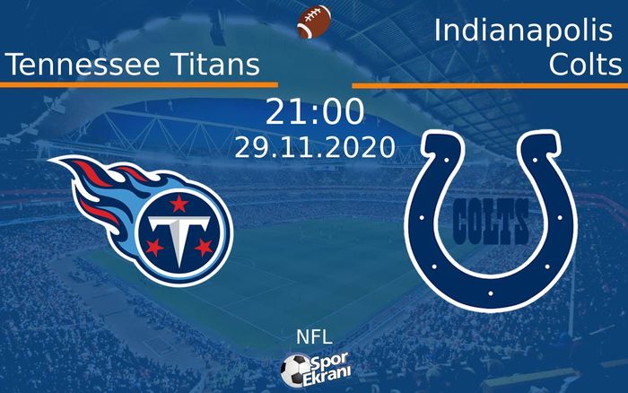 29 Kasım 2020 Tennessee Titans vs Indianapolis Colts maçı Hangi Kanalda Saat Kaçta Yayınlanacak?