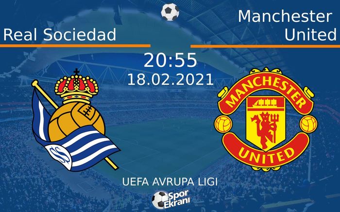 18 Şubat 2021 Real Sociedad vs Manchester United maçı Hangi Kanalda Saat Kaçta Yayınlanacak? 18 Şubat 2021 Real Sociedad vs Manchester United maçı Hangi Kanalda Saat Kaçta Yayınlanacak?