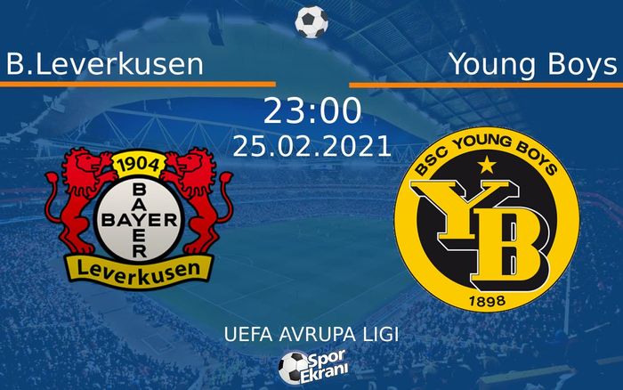 25 Şubat 2021 B.Leverkusen vs Young Boys maçı Hangi Kanalda Saat Kaçta Yayınlanacak? 25 Şubat 2021 B.Leverkusen vs Young Boys maçı Hangi Kanalda Saat Kaçta Yayınlanacak?
