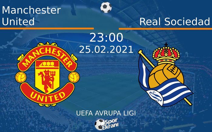 25 Şubat 2021 Manchester United vs Real Sociedad maçı Hangi Kanalda Saat Kaçta Yayınlanacak? 25 Şubat 2021 Manchester United vs Real Sociedad maçı Hangi Kanalda Saat Kaçta Yayınlanacak?