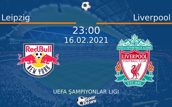16 Şubat 2021 Leipzig vs Liverpool maçı Hangi Kanalda Saat Kaçta Yayınlanacak? 16 Şubat 2021 Leipzig vs Liverpool maçı Hangi Kanalda Saat Kaçta Yayınlanacak?