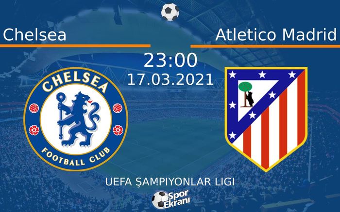 17 Mart 2021 Chelsea vs Atletico Madrid maçı Hangi Kanalda Saat Kaçta Yayınlanacak?