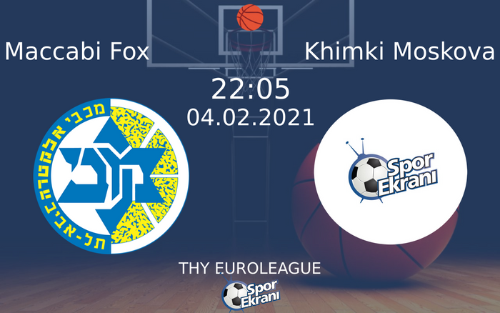 04 Şubat 2021 Maccabi Fox vs Khimki Moskova maçı Hangi Kanalda Saat Kaçta Yayınlanacak? 04 Şubat 2021 Maccabi Fox vs Khimki Moskova maçı Hangi Kanalda Saat Kaçta Yayınlanacak?