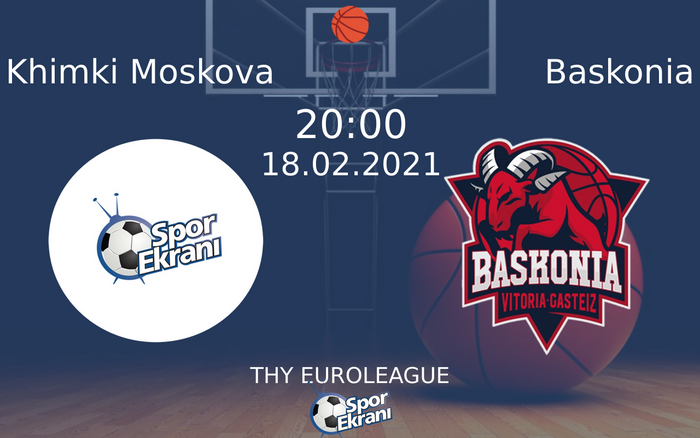 18 Şubat 2021 Khimki Moskova vs Baskonia maçı Hangi Kanalda Saat Kaçta Yayınlanacak? 18 Şubat 2021 Khimki Moskova vs Baskonia maçı Hangi Kanalda Saat Kaçta Yayınlanacak?