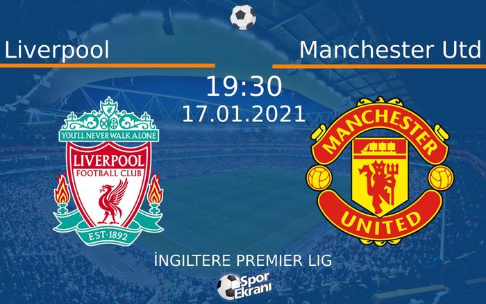 17 Ocak 2021 Liverpool vs Manchester Utd maçı Hangi Kanalda Saat Kaçta Yayınlanacak?