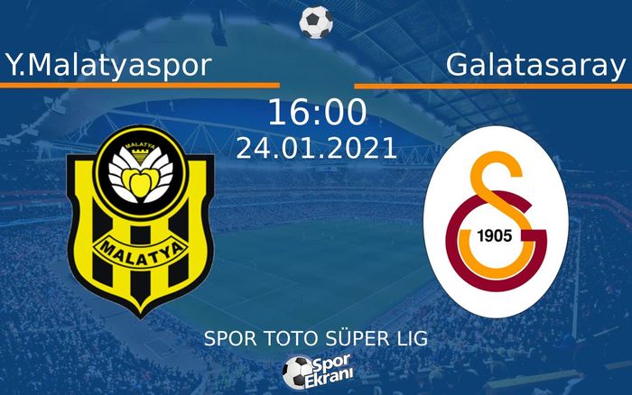 24 Ocak 2021 Y.Malatyaspor vs Galatasaray maçı Hangi Kanalda Saat Kaçta Yayınlanacak? 24 Ocak 2021 Y.Malatyaspor vs Galatasaray maçı Hangi Kanalda Saat Kaçta Yayınlanacak?