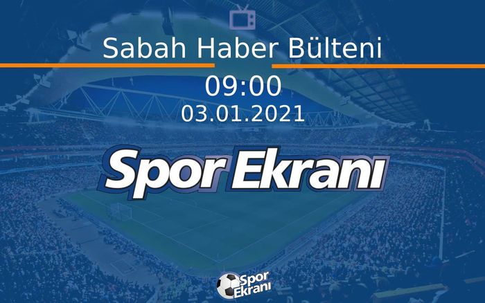 03 Ocak 2021 Spor Programi - Sabah Haber Bülteni  Hangi Kanalda Saat Kaçta Yayınlanacak? 03 Ocak 2021 Spor Programi - Sabah Haber Bülteni  Hangi Kanalda Saat Kaçta Yayınlanacak?