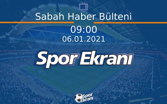 06 Ocak 2021 Spor Programi - Sabah Haber Bülteni  Hangi Kanalda Saat Kaçta Yayınlanacak? 06 Ocak 2021 Spor Programi - Sabah Haber Bülteni  Hangi Kanalda Saat Kaçta Yayınlanacak?