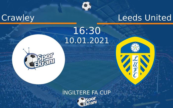 10 Ocak 2021 Crawley vs Leeds United maçı Hangi Kanalda Saat Kaçta Yayınlanacak? 10 Ocak 2021 Crawley vs Leeds United maçı Hangi Kanalda Saat Kaçta Yayınlanacak?